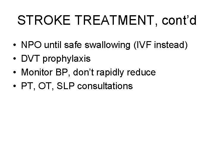 STROKE TREATMENT, cont’d • • NPO until safe swallowing (IVF instead) DVT prophylaxis Monitor