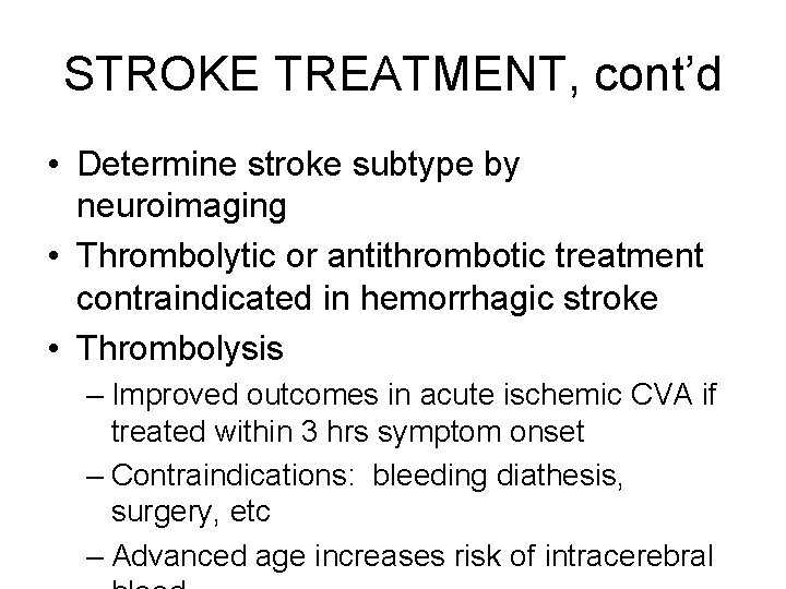 STROKE TREATMENT, cont’d • Determine stroke subtype by neuroimaging • Thrombolytic or antithrombotic treatment