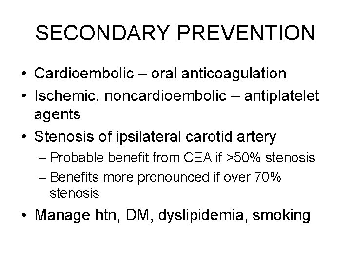 SECONDARY PREVENTION • Cardioembolic – oral anticoagulation • Ischemic, noncardioembolic – antiplatelet agents •