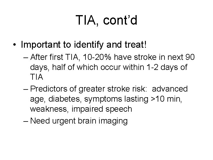 TIA, cont’d • Important to identify and treat! – After first TIA, 10 -20%
