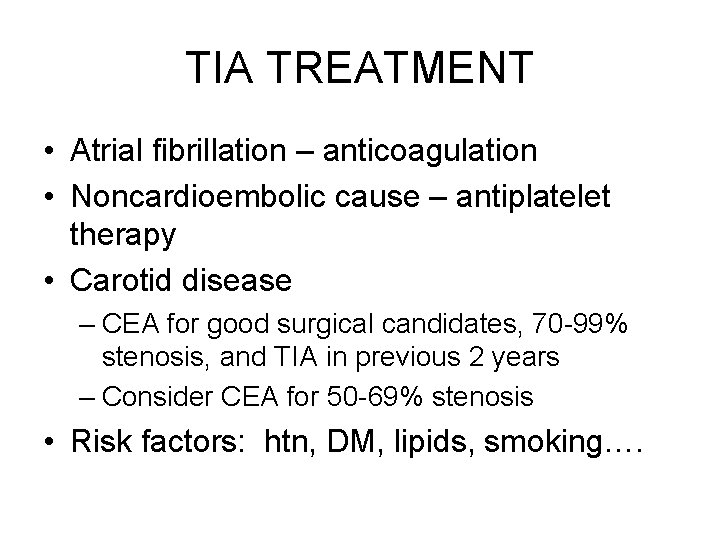 TIA TREATMENT • Atrial fibrillation – anticoagulation • Noncardioembolic cause – antiplatelet therapy •