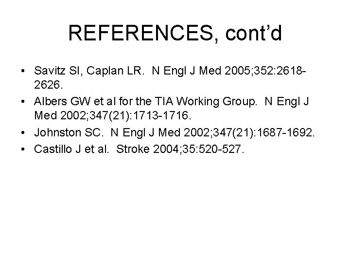 REFERENCES, cont’d • Savitz SI, Caplan LR. N Engl J Med 2005; 352: 26182626.