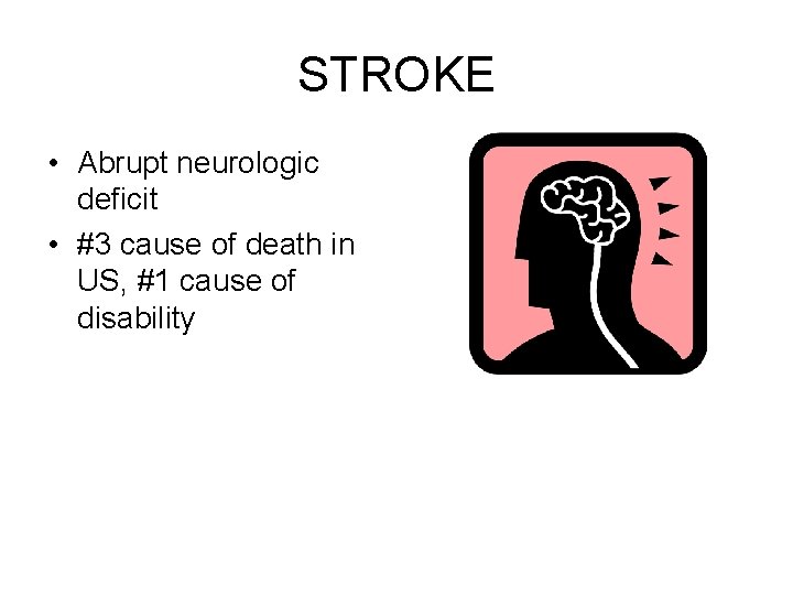 STROKE • Abrupt neurologic deficit • #3 cause of death in US, #1 cause