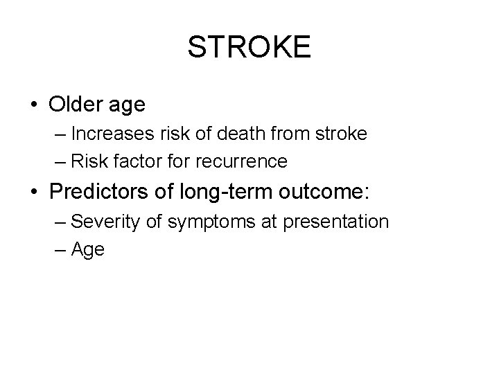 STROKE • Older age – Increases risk of death from stroke – Risk factor