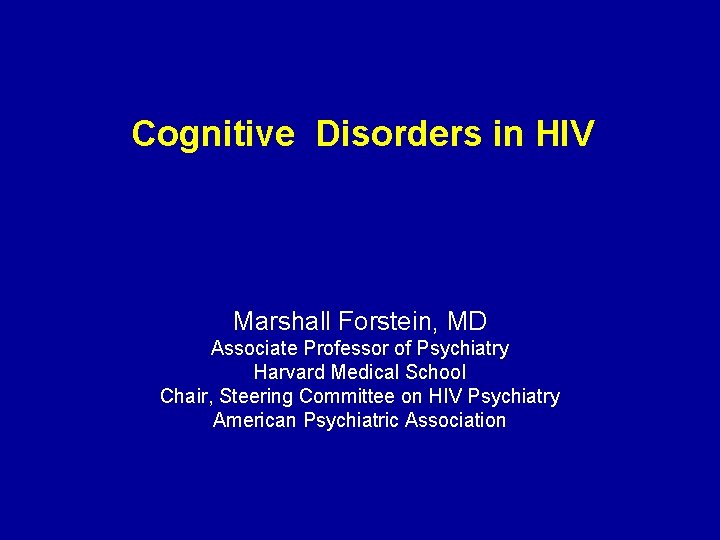 Cognitive Disorders in HIV Marshall Forstein, MD Associate Professor of Psychiatry Harvard Medical School