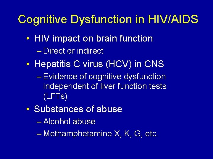 Cognitive Dysfunction in HIV/AIDS • HIV impact on brain function – Direct or indirect