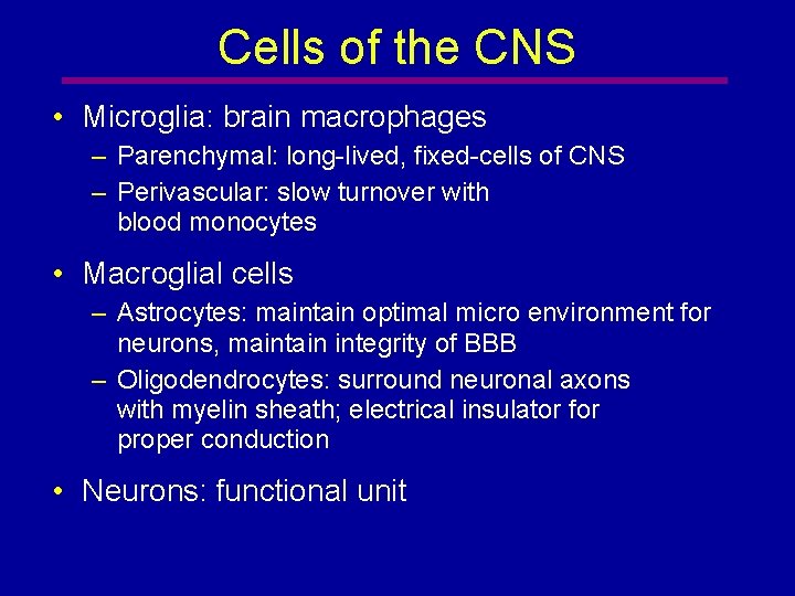 Cells of the CNS • Microglia: brain macrophages – Parenchymal: long-lived, fixed-cells of CNS