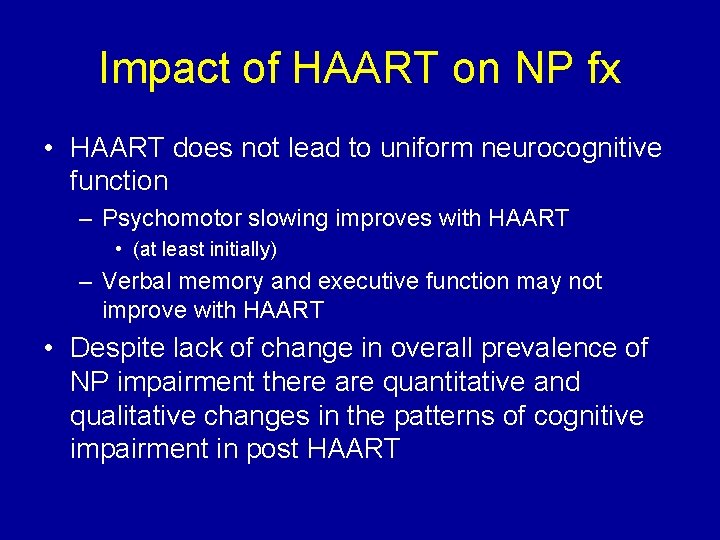 Impact of HAART on NP fx • HAART does not lead to uniform neurocognitive
