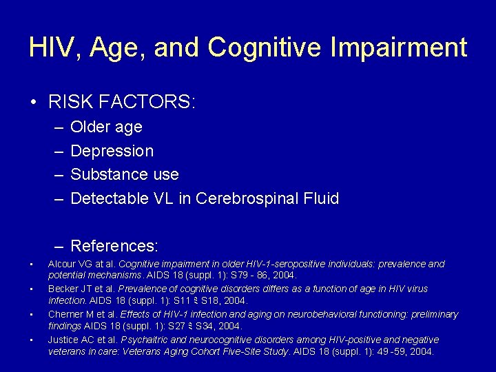 HIV, Age, and Cognitive Impairment • RISK FACTORS: – – Older age Depression Substance