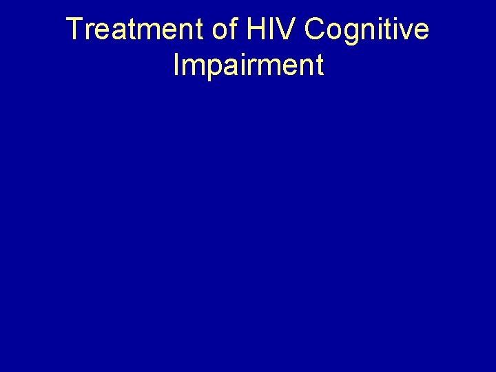 Treatment of HIV Cognitive Impairment 