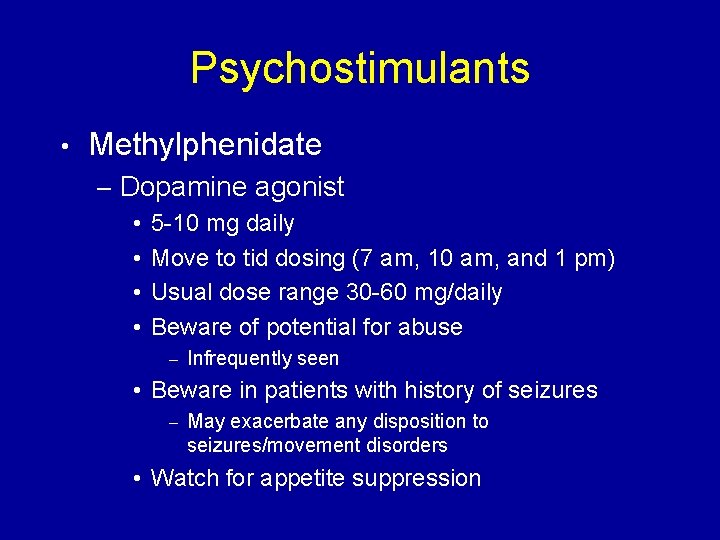 Psychostimulants • Methylphenidate – Dopamine agonist • 5 -10 mg daily • Move to