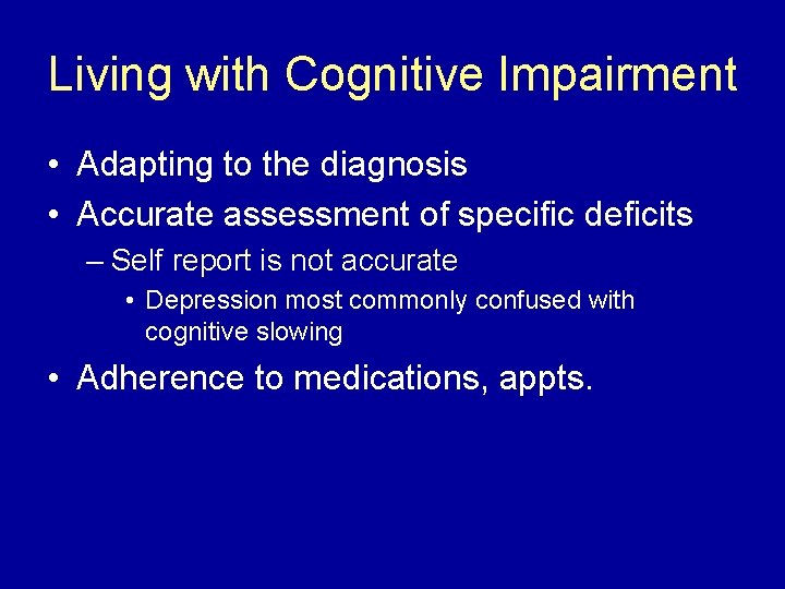 Living with Cognitive Impairment • Adapting to the diagnosis • Accurate assessment of specific