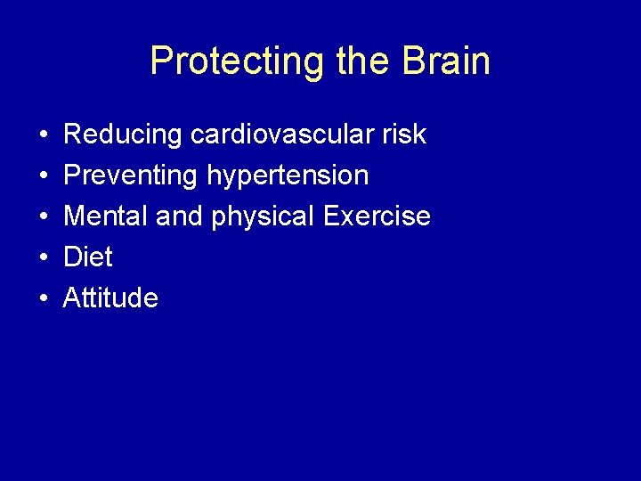 Protecting the Brain • • • Reducing cardiovascular risk Preventing hypertension Mental and physical