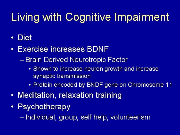 Living with Cognitive Impairment • Diet • Exercise increases BDNF – Brain Derived Neurotropic