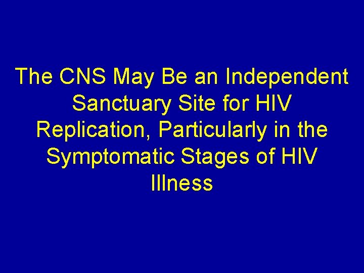 The CNS May Be an Independent Sanctuary Site for HIV Replication, Particularly in the