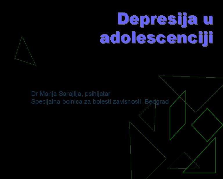 Depresija u adolescenciji Dr Marija Sarajlija, psihijatar Specijalna bolnica za bolesti zavisnosti, Beograd 