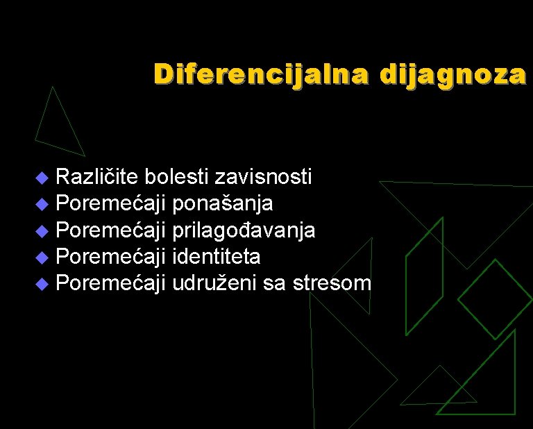 Diferencijalna dijagnoza Različite bolesti zavisnosti u Poremećaji ponašanja u Poremećaji prilagođavanja u Poremećaji identiteta