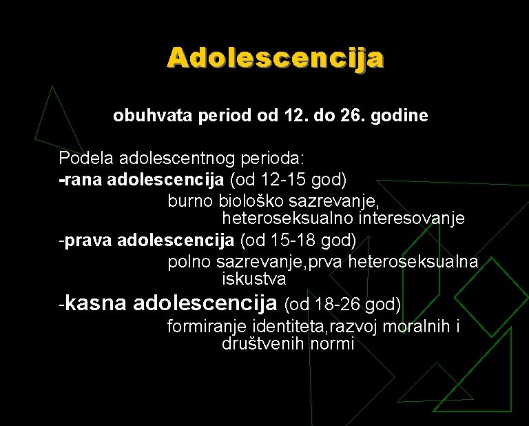 Adolescencija obuhvata period od 12. do 26. godine Podela adolescentnog perioda: -rana adolescencija (od