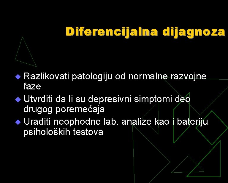 Diferencijalna dijagnoza Razlikovati patologiju od normalne razvojne faze u Utvrditi da li su depresivni