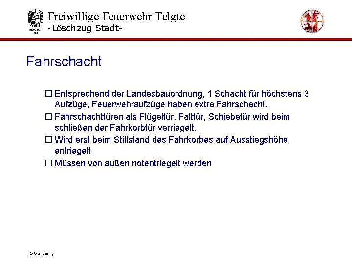 Freiwillige Feuerwehr Telgte -Löschzug Stadt- Fahrschacht � Entsprechend der Landesbauordnung, 1 Schacht für höchstens