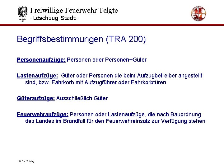 Freiwillige Feuerwehr Telgte -Löschzug Stadt- Begriffsbestimmungen (TRA 200) Personenaufzüge: Personen oder Personen+Güter Lastenaufzüge: Güter