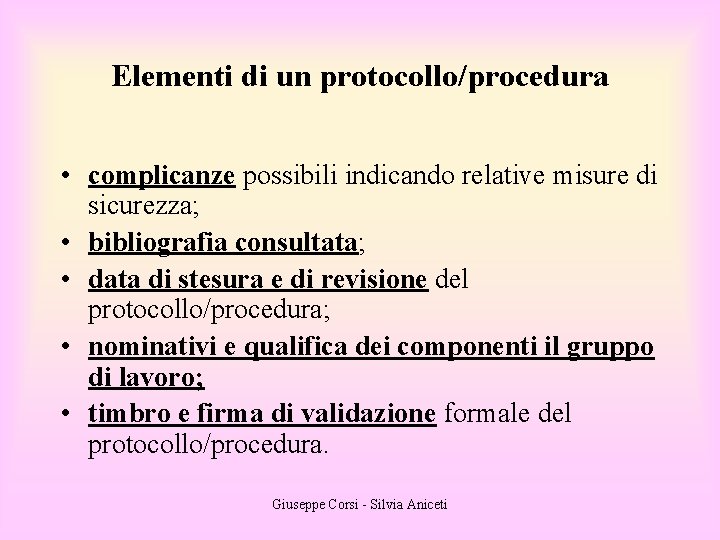 Elementi di un protocollo/procedura • complicanze possibili indicando relative misure di sicurezza; • bibliografia