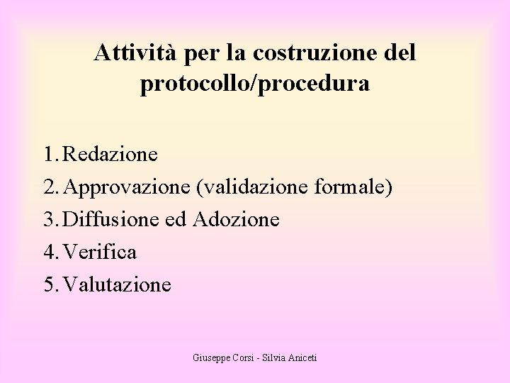 Attività per la costruzione del protocollo/procedura 1. Redazione 2. Approvazione (validazione formale) 3. Diffusione