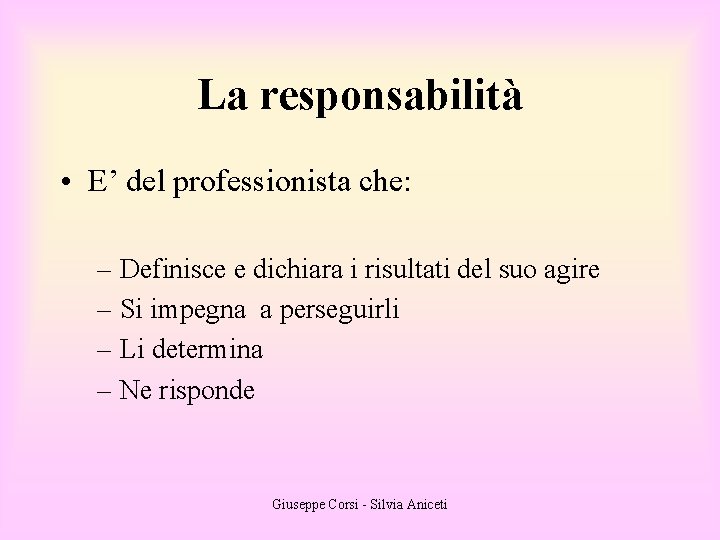 La responsabilità • E’ del professionista che: – Definisce e dichiara i risultati del