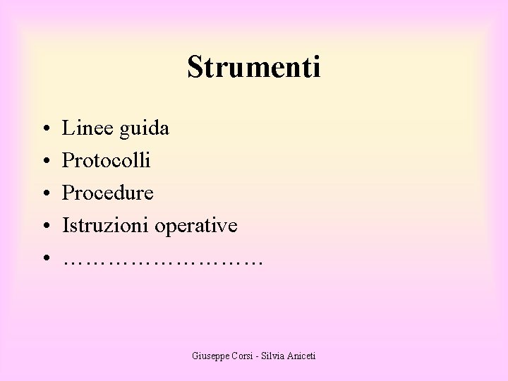 Strumenti • • • Linee guida Protocolli Procedure Istruzioni operative …………… Giuseppe Corsi -