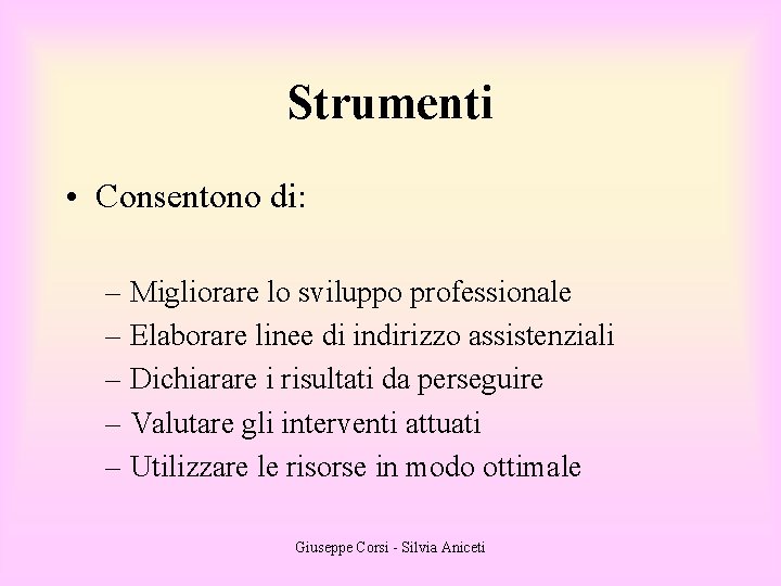 Strumenti • Consentono di: – Migliorare lo sviluppo professionale – Elaborare linee di indirizzo