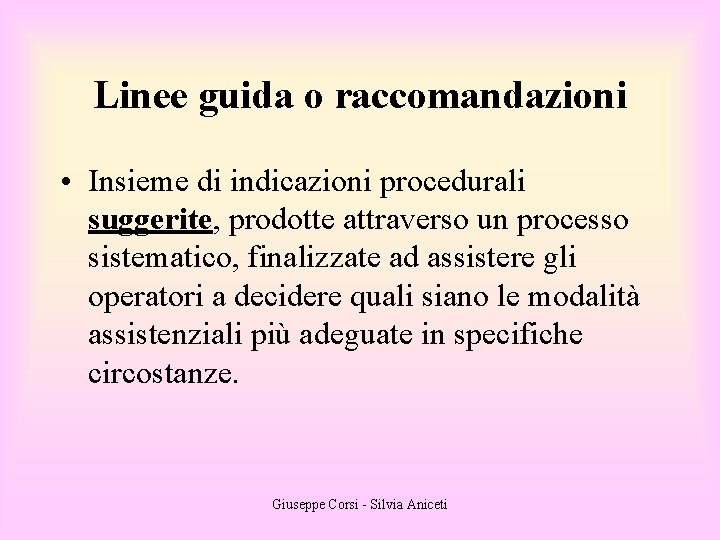 Linee guida o raccomandazioni • Insieme di indicazioni procedurali suggerite, prodotte attraverso un processo