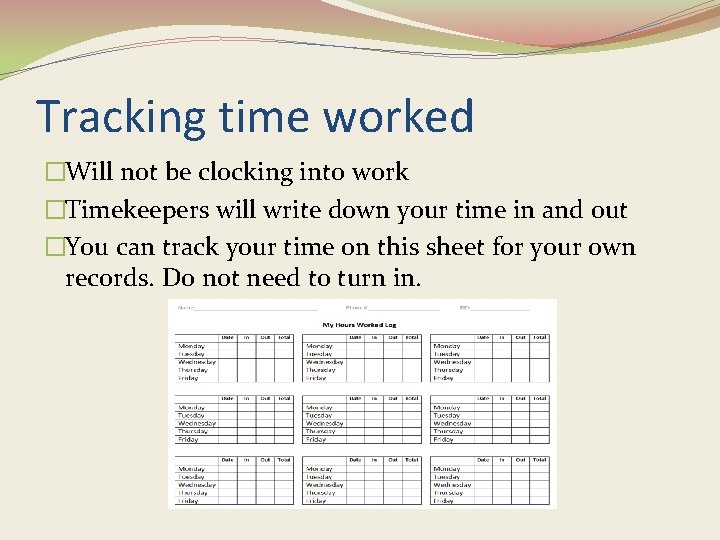 Tracking time worked �Will not be clocking into work �Timekeepers will write down your