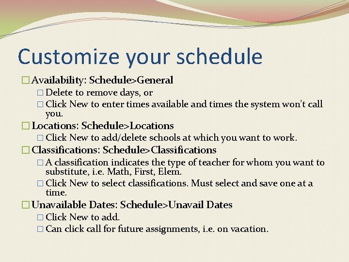 Customize your schedule �Availability: Schedule>General � Delete to remove days, or � Click New
