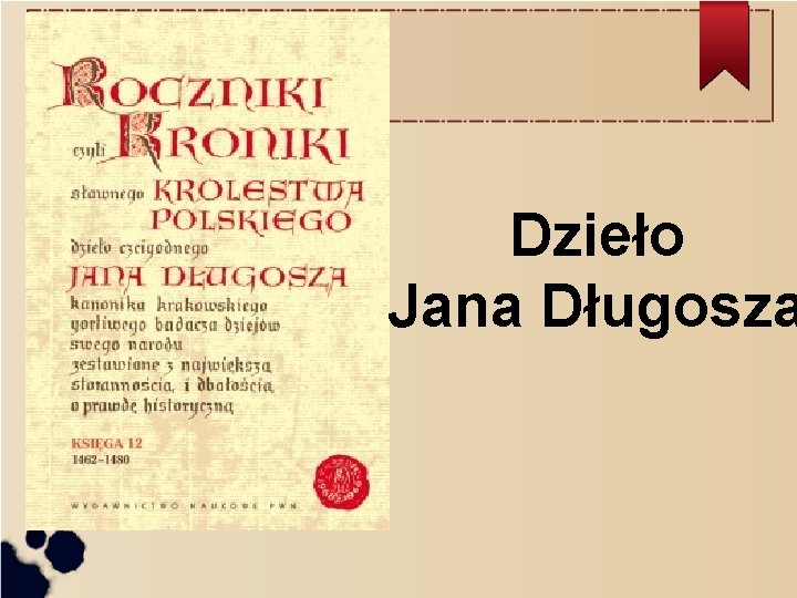 Dzieło Jana Długosza Dzieło Jana Długosza