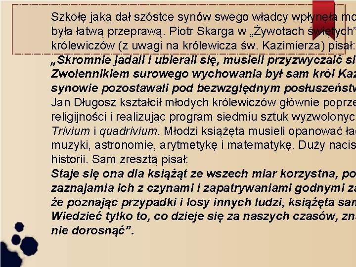 Szkołę jaką dał szóstce synów swego władcy wpłynęła mo była łatwą przeprawą. Piotr Skarga Szkołę jaką dał szóstce synów swego władcy wpłynęła mo była łatwą przeprawą. Piotr Skarga