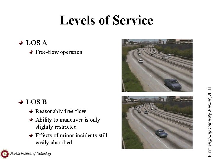 Levels of Service LOS A LOS B Reasonably free flow Ability to maneuver is