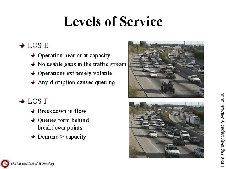 Levels of Service LOS E LOS F Breakdown in flow Queues form behind breakdown
