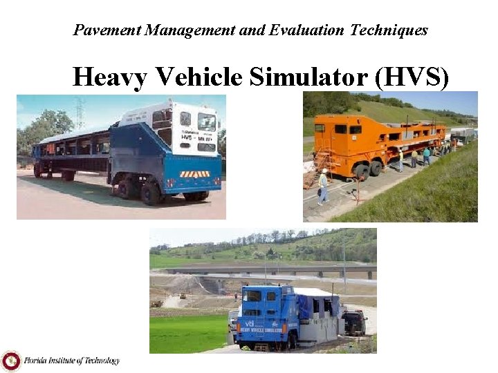 Pavement Management and Evaluation Techniques Heavy Vehicle Simulator (HVS) 