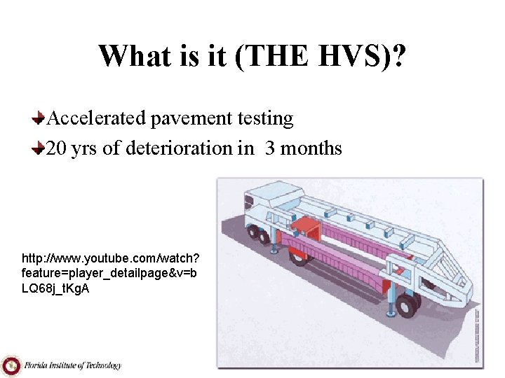 What is it (THE HVS)? Accelerated pavement testing 20 yrs of deterioration in 3