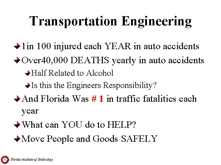 Transportation Engineering 1 in 100 injured each YEAR in auto accidents Over 40, 000