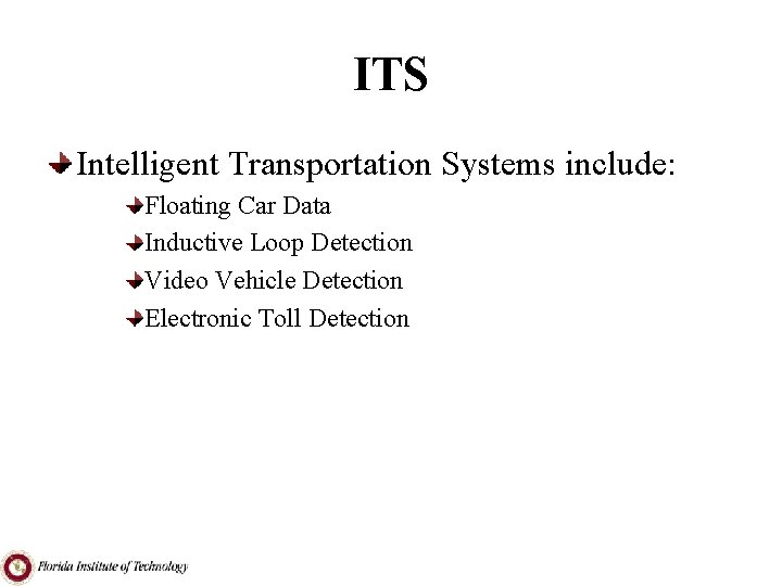 ITS Intelligent Transportation Systems include: Floating Car Data Inductive Loop Detection Video Vehicle Detection