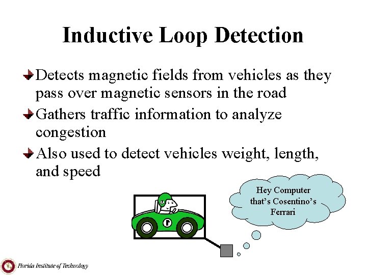 Inductive Loop Detection Detects magnetic fields from vehicles as they pass over magnetic sensors