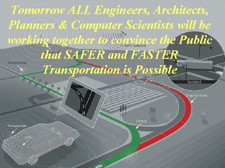 Tomorrow ALL Engineers, Architects, Planners & Computer Scientists will be working together to convince