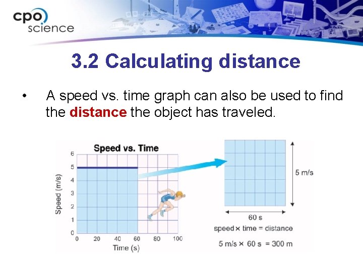 3. 2 Calculating distance • A speed vs. time graph can also be used