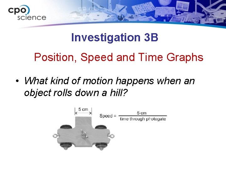 Investigation 3 B Position, Speed and Time Graphs • What kind of motion happens