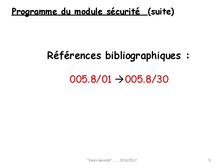 Programme du module sécurité (suite) Références bibliographiques : 005. 8/01 005. 8/30 "Cours sécurité".