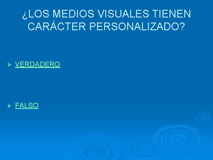 ¿LOS MEDIOS VISUALES TIENEN CARÁCTER PERSONALIZADO? Ø VERDADERO Ø FALSO 