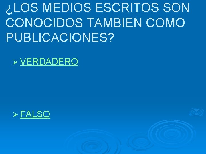 ¿LOS MEDIOS ESCRITOS SON CONOCIDOS TAMBIEN COMO PUBLICACIONES? Ø VERDADERO Ø FALSO 
