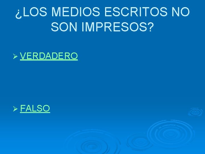 ¿LOS MEDIOS ESCRITOS NO SON IMPRESOS? Ø VERDADERO Ø FALSO 