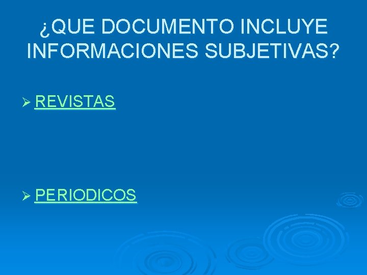 ¿QUE DOCUMENTO INCLUYE INFORMACIONES SUBJETIVAS? Ø REVISTAS Ø PERIODICOS 